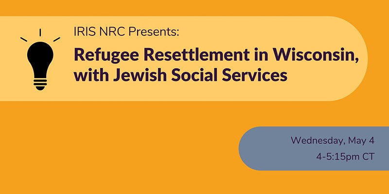 Event Banner: IRIS NRC Presents: Refugee Resettlement in Wisconsin, Wednesday May 4