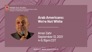 : Arab Americans: We’re Not White, with Comedian and Professor Amer Zahr, September 12, 2021