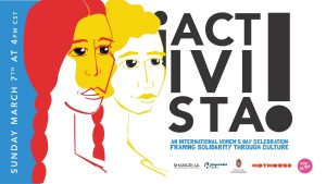 Event Banner: ACTIVISTA! An International Women’s Day Celebration Framing Solidarity Through Culture, Sunday March 7