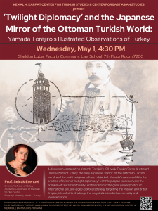 Event Poster: ‘Twilight Diplomacy‘ and the Japanese Mirror of the Ottoman Turkish World with Selcuk Esembel, Wednesday May 1
