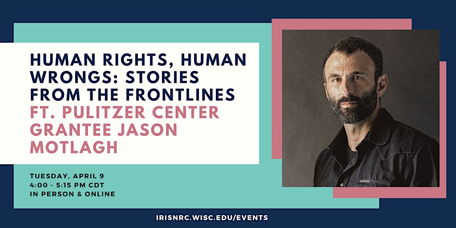 Event Poster: Human Rights, Human Wrongs with Pulitzer center Grantee Jason Motlagh