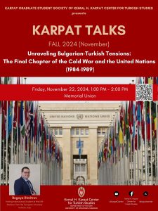 Event Poster: Unraveling Bulgarian-Turkish Tensions: The Final Chapter of the Cold War and the United Nations (1984-1989)”, Friday November 22, 2024
