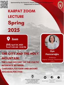 The City and the Holy Mountain: The Long History of the Cultic Interface Between Caesarea/Kayseri and Mount Argaeus/Erciyes"

with OYA PANCAROĞLU, April 24, 2025, Online