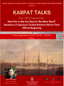 Kartpat Talks event Poster: How Far is the Far East to the Near East? Dynamics of Japanese-Turkish Relations Before Their Official Beginning