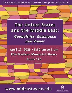 Event Poster: Annual Middle East Studies Conference: The United States and the Middle East: Geopolitics, Resistance, and Power, April 17, 2026